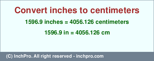 Result converting 1596.9 inches to cm = 4056.126 centimeters
