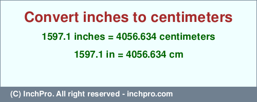 Result converting 1597.1 inches to cm = 4056.634 centimeters