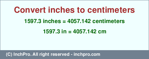 Result converting 1597.3 inches to cm = 4057.142 centimeters