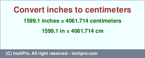 Result converting 1599.1 inches to cm = 4061.714 centimeters