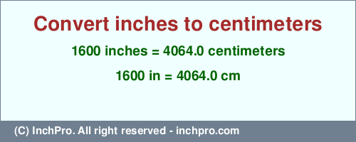 Result converting 1600 inches to cm = 4064.0 centimeters