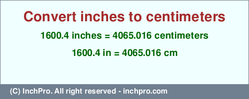 Result converting 1600.4 inches to cm = 4065.016 centimeters