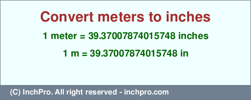 Result converting 1 meter to inches = 39.37007874015748 inches