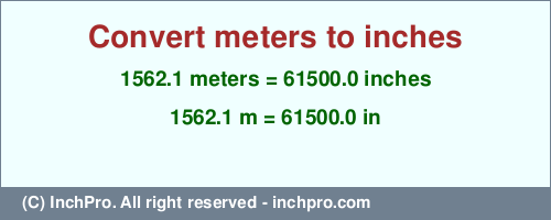 Result converting 1562.1 meters to inches = 61500.0 inches