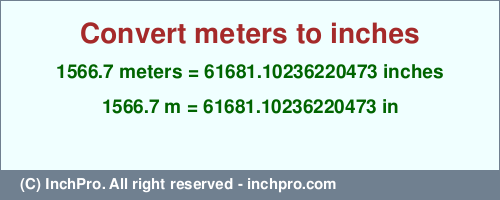 Result converting 1566.7 meters to inches = 61681.10236220473 inches