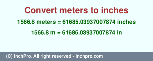 Result converting 1566.8 meters to inches = 61685.03937007874 inches
