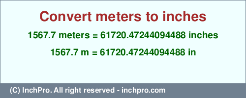 Result converting 1567.7 meters to inches = 61720.47244094488 inches