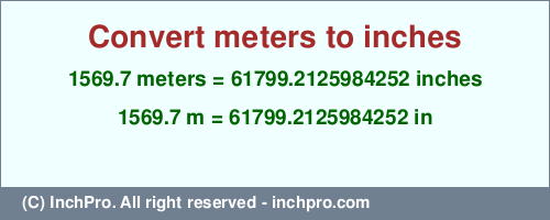 Result converting 1569.7 meters to inches = 61799.2125984252 inches