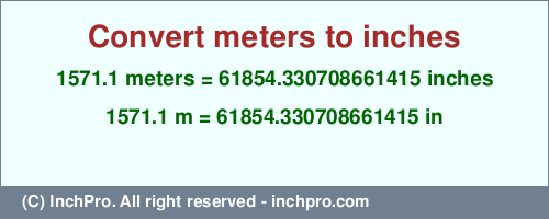 Result converting 1571.1 meters to inches = 61854.330708661415 inches