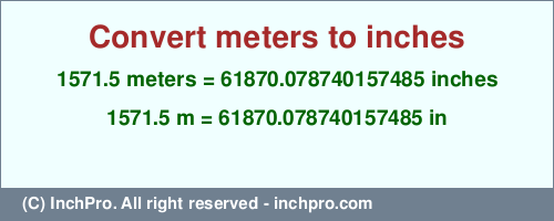 Result converting 1571.5 meters to inches = 61870.078740157485 inches