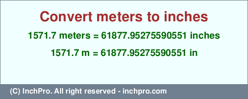 Result converting 1571.7 meters to inches = 61877.95275590551 inches