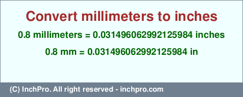 Result converting 0.8 millimeters to inches = 0.031496062992125984 inches