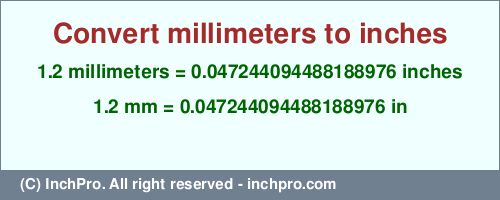 Result converting 1.2 millimeters to inches = 0.047244094488188976 inches