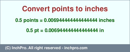 0.5 points to inches is equal to 0.006944444444444444 (in) Result converting 0.5 points to inches = 0.006944444444444444 inches