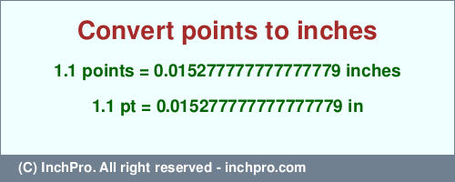 Result converting 1.1 points to inches = 0.015277777777777779 inches