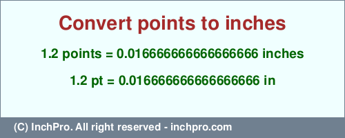 1.2 points to inches is equal to 0.016666666666666666 (in) Result converting 1.2 points to inches = 0.016666666666666666 inches