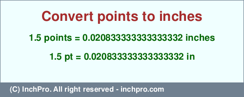 Result converting 1.5 points to inches = 0.020833333333333332 inches