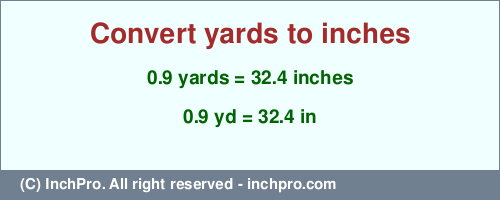 Result converting 0.9 yards to inches = 32.4 inches
