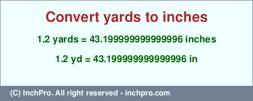 Result converting 1.2 yards to inches = 43.199999999999996 inches