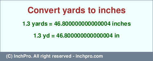 Result converting 1.3 yards to inches = 46.800000000000004 inches