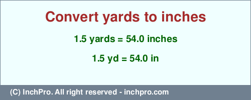 Result converting 1.5 yards to inches = 54.0 inches