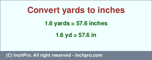 Result converting 1.6 yards to inches = 57.6 inches