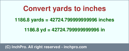 1186.8 yards to inches is equal to 42724.799999999996 (in) Result converting 1186.8 yards to inches = 42724.799999999996 inches