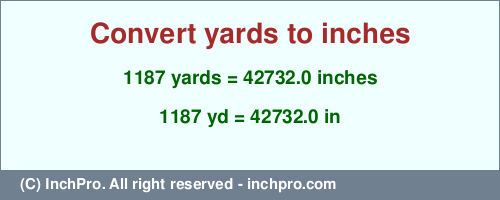 Result converting 1187 yards to inches = 42732.0 inches