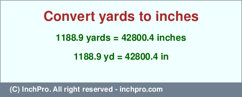 Result converting 1188.9 yards to inches = 42800.4 inches