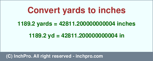 Result converting 1189.2 yards to inches = 42811.200000000004 inches