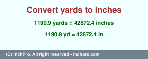 Result converting 1190.9 yards to inches = 42872.4 inches