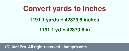 Result converting 1191.1 yards to inches = 42879.6 inches