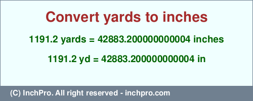 1191.2 yards to inches is equal to 42883.200000000004 (in) Result converting 1191.2 yards to inches = 42883.200000000004 inches