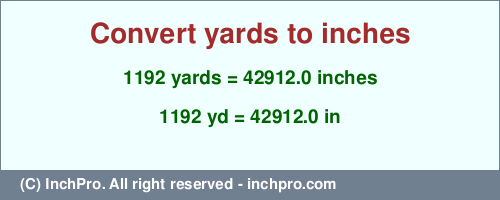 Result converting 1192 yards to inches = 42912.0 inches
