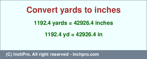 1192.4 yards to inches is equal to 42926.4 (in) Result converting 1192.4 yards to inches = 42926.4 inches