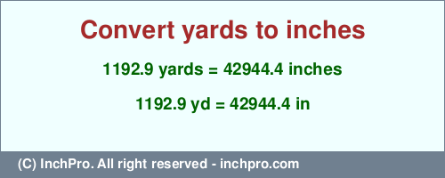 Result converting 1192.9 yards to inches = 42944.4 inches