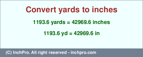 Result converting 1193.6 yards to inches = 42969.6 inches