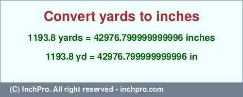 Result converting 1193.8 yards to inches = 42976.799999999996 inches
