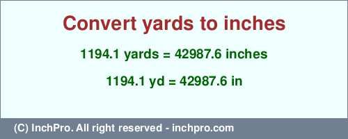 1194.1 yards to inches is equal to 42987.6 (in) Result converting 1194.1 yards to inches = 42987.6 inches