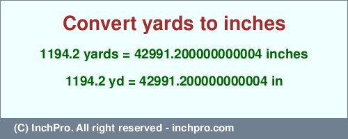 Result converting 1194.2 yards to inches = 42991.200000000004 inches