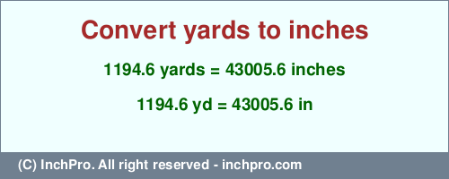 Result converting 1194.6 yards to inches = 43005.6 inches