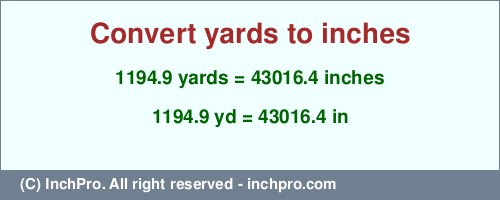 Result converting 1194.9 yards to inches = 43016.4 inches