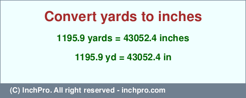 1195.9 yards to inches is equal to 43052.4 (in) Result converting 1195.9 yards to inches = 43052.4 inches