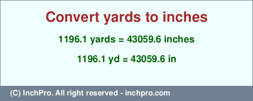 Result converting 1196.1 yards to inches = 43059.6 inches