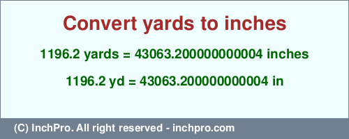 Result converting 1196.2 yards to inches = 43063.200000000004 inches
