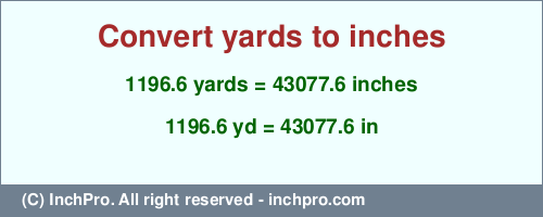 Result converting 1196.6 yards to inches = 43077.6 inches