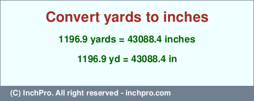 Result converting 1196.9 yards to inches = 43088.4 inches
