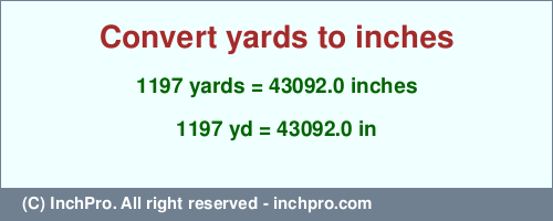 1197 yards to inches is equal to 43092.0 (in) Result converting 1197 yards to inches = 43092.0 inches
