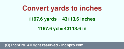 Result converting 1197.6 yards to inches = 43113.6 inches