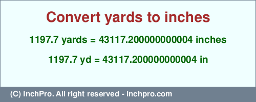 Result converting 1197.7 yards to inches = 43117.200000000004 inches
